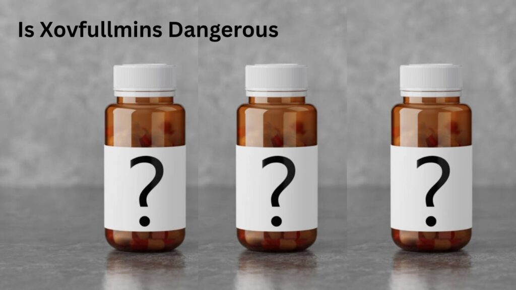 Is Xovfullmins Dangerous